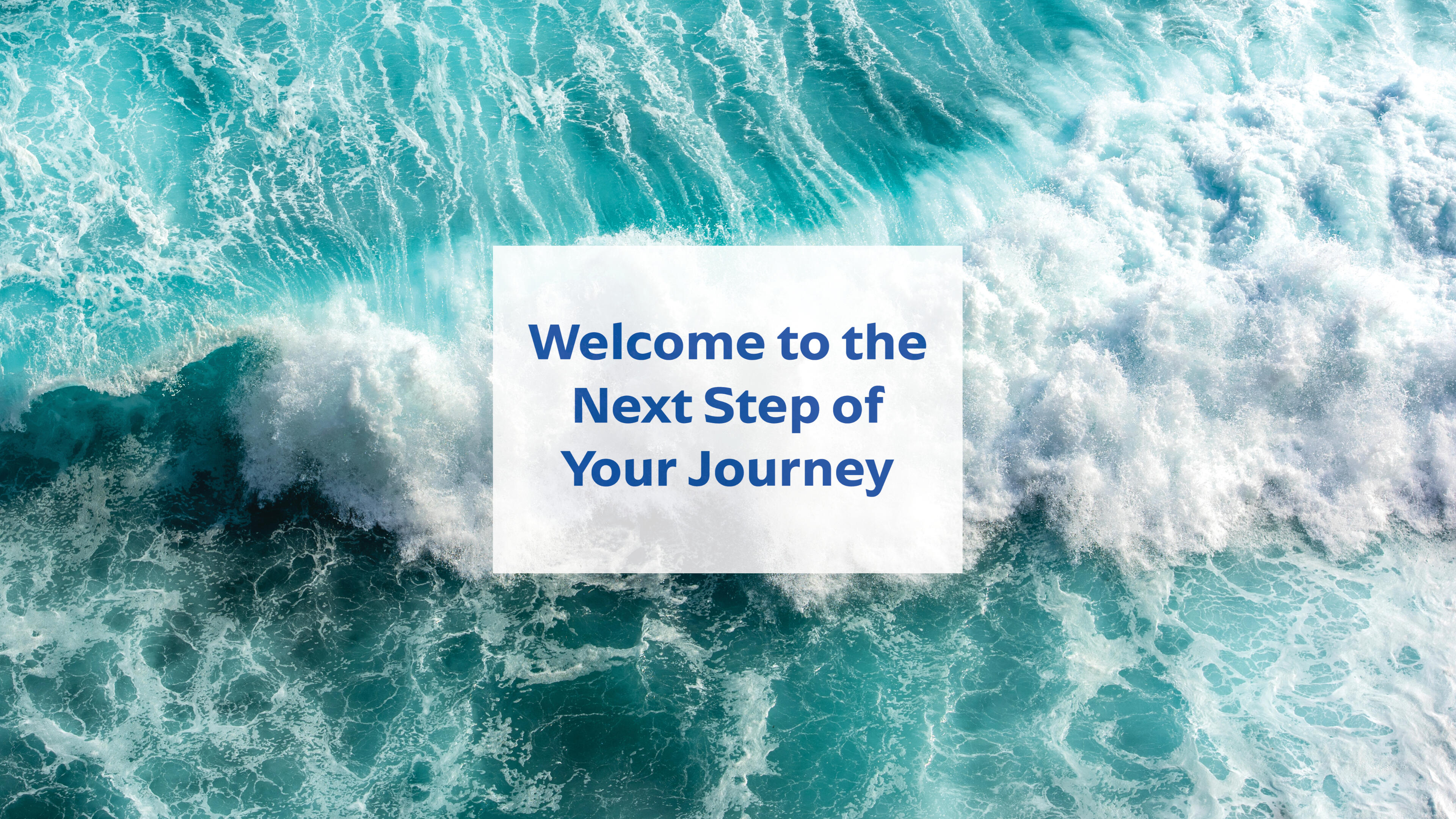 Welcome to the Next Step of Your Journey